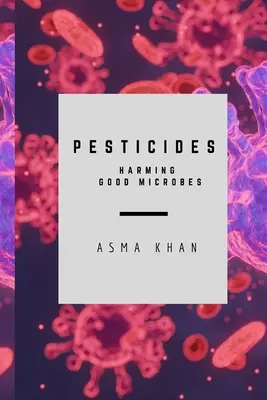 Pesticídy - poškodzujú dobré mikroorganizmy - Pesticides - Harming Good Microbes