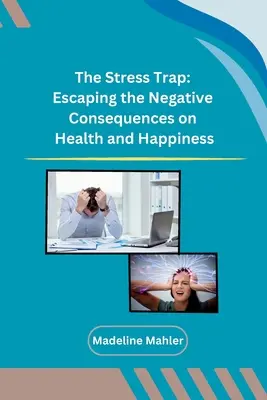 Pasca stresu: únik pred negatívnymi dôsledkami na zdravie a šťastie - The Stress Trap: Escaping the Negative Consequences on Health and Happiness