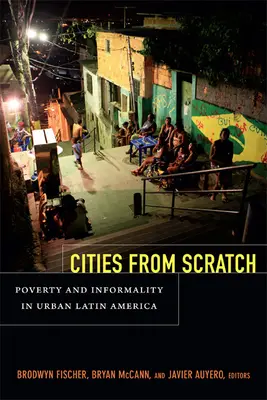 Mestá od nuly: Chudoba a neformálnosť v mestách Latinskej Ameriky - Cities From Scratch: Poverty and Informality in Urban Latin America
