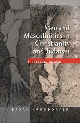 Muži a mužskosť v kresťanstve a judaizme: Kritická čítanka: židovstvo a judaizmus - Men and Masculinities in Christianity and Judaism: A Critical Reader