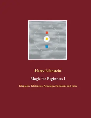 Mágia pre začiatočníkov I: Telepatia, telekinéza, astrológia, Kundalini a iné - Magic for Beginners I: Telepathy, Telekinesis, Astrology, Kundalini and more