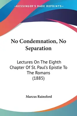 Žiadne odsúdenie, žiadne oddelenie: Pavla Rimanom (1885) - No Condemnation, No Separation: Lectures On The Eighth Chapter Of St. Paul's Epistle To The Romans (1885)