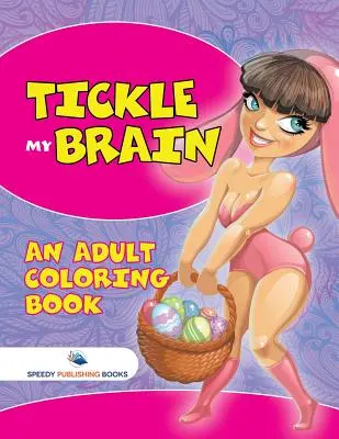 Štipkajte môj mozog (Kniha maľovaniek pre dospelých) - Tickle My Brain (An Adult Coloring Book)