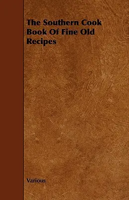 Južanská kuchárska kniha starých dobrých receptov - The Southern Cook Book of Fine Old Recipes