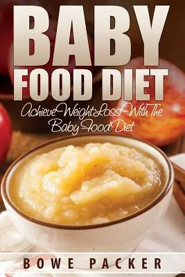 Detská diéta (Dosiahnite trvalý úbytok hmotnosti pomocou detskej diéty) - Baby Food Diet (Achieve Lasting Weight Loss with the Baby Food Diet)
