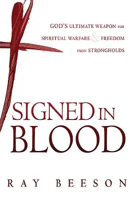 Podpísaný svojou krvou: Séria: Božou zbraňou v duchovnom boji - Signed in His Blood: God's Ultimate Weapon for Spiritual Warfare