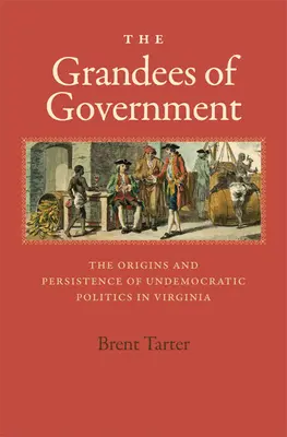 Veľmoci vlády: Vznik a pretrvávanie nedemokratickej politiky vo Virgínii - The Grandees of Government: The Origins and Persistence of Undemocratic Politics in Virginia