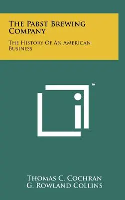 Pivovarnícka spoločnosť Pabst: Vydavateľstvo Pabst: História amerického podniku - The Pabst Brewing Company: The History Of An American Business