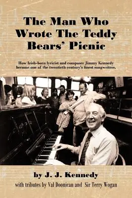 The Man Who Wrote the Teddy Bears' Picnic: How Irish-Born Lyricians and Composer Jimmy Kennedy Became One of the Twentieth Century's Finest Songwriters (Muž, ktorý napísal Piknik pre medvede) - The Man Who Wrote the Teddy Bears' Picnic: How Irish-Born Lyricist and Composer Jimmy Kennedy Became One of the Twentieth Century's Finest Songwriters