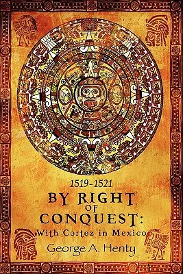 Právo na dobytie: S Cortezom v Mexiku - By Right of Conquest: With Cortez in Mexico