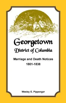 Georgetown, okres Kolumbia, oznámenia o sobáši a úmrtí, 1801-1838 - Georgetown, District of Columbia, Marriage and Death Notices, 1801-1838
