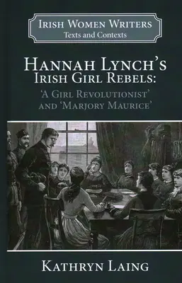 Írske dievčenské rebelky Hannah Lynchovej: Marjory Maurice“ a “dievča revolucionárka - Hannah Lynch's Irish Girl Rebels: 'a Girl Revolutionist' and 'marjory Maurice'
