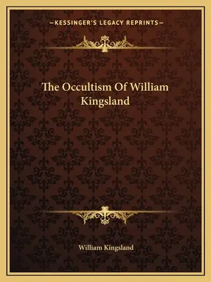 Okultizmus Williama Kingslanda - The Occultism Of William Kingsland