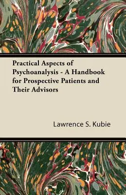 Praktické aspekty psychoanalýzy - Príručka pre budúcich pacientov a ich poradcov - Practical Aspects of Psychoanalysis - A Handbook for Prospective Patients and Their Advisors