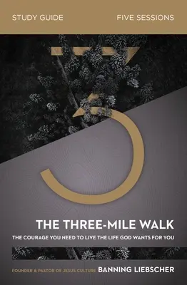 Sprievodca biblickým štúdiom The Three-Mile Walk: Odvaha, ktorú potrebuješ, aby si žil život, ktorý pre teba chce Boh - The Three-Mile Walk Bible Study Guide: The Courage You Need to Live the Life God Wants for You