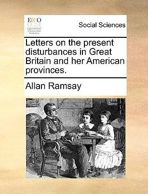 Listy o súčasných nepokojoch vo Veľkej Británii a jej amerických provinciách. - Letters on the Present Disturbances in Great Britain and Her American Provinces.