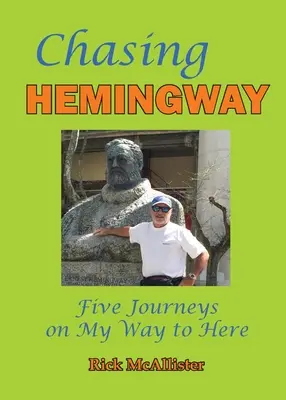 Honba za Hemingwayom: Päť ciest na ceste sem - Chasing Hemingway: Five Journeys on My Way to Here