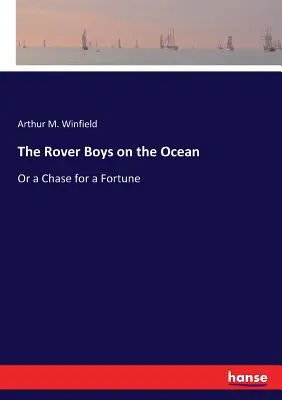 Rover Boys on the Ocean: The Rover Boys on the Ocean: The Rover Boys on the Ocean: Roverovci: alebo honba za šťastím - The Rover Boys on the Ocean: Or a Chase for a Fortune