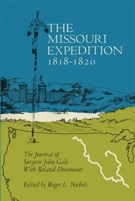 Expedícia Missouri 1818-1820: Denník chirurga Johna Galea a súvisiace dokumenty - The Missouri Expedition 1818-1820: The Journal of Surgeon John Gale and Related Documents