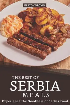 Najlepšie jedlá zo Srbska: Vychutnajte si dobroty srbských jedál. - The Best of Serbia Meals: Experience the Goodness of Serbia Food