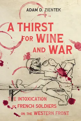 Túžba po víne a vojne: opojenie francúzskych vojakov na západnom fronte - A Thirst for Wine and War: The Intoxication of French Soldiers on the Western Front