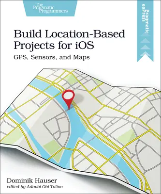 Vytváranie projektov založených na polohe pre IOS: Gps, senzory a mapy - Build Location-Based Projects for IOS: Gps, Sensors, and Maps