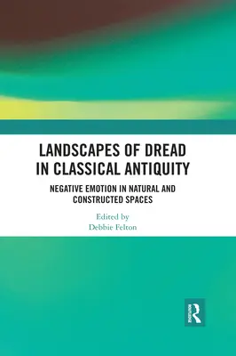 Krajiny strachu v klasickej antike: Negatívne emócie v prírodných a vytvorených priestoroch - Landscapes of Dread in Classical Antiquity: Negative Emotion in Natural and Constructed Spaces