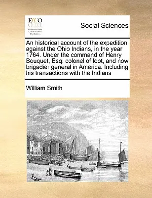 Historický opis výpravy proti indiánom v Ohiu v roku 1764. Pod velením Henryho Bouqueta, esq: plukovníka pechoty, a teraz - An Historical Account of the Expedition Against the Ohio Indians, in the Year 1764. Under the Command of Henry Bouquet, Esq: Colonel of Foot, and Now