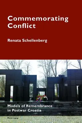 Spomienka na konflikt: Modely spomínania v povojnovom Chorvátsku - Commemorating Conflict: Models of Remembrance in Postwar Croatia