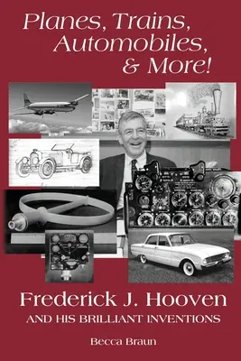Lietadlá, vlaky, autá a ďalšie! Hooven a jeho geniálne vynálezy: Frederick J. Hooven a jeho geniálne vynálezy - Planes, Trains, Automobiles, & More!: Frederick J. Hooven and His Brilliant Inventions