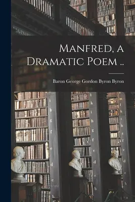 Manfred, dramatická báseň .. - Manfred, a Dramatic Poem ..
