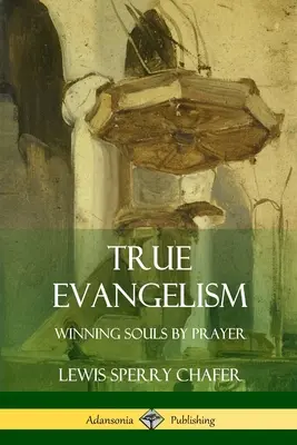 Pravá evanjelizácia: Získavanie duší modlitbou (kniha) - True Evangelism: Winning Souls by Prayer
