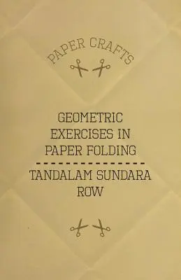 T. Geometrické cvičenia Sundara Rowa v skladaní papiera - T. Sundara Row's Geometric Exercises In Paper Folding