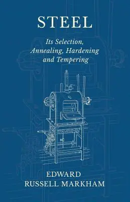 Oceľ - jej výber, žíhanie, kalenie a popúšťanie - Steel - Its Selection, Annealing, Hardening and Tempering