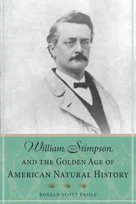 William Stimpson a zlatý vek americkej prírodovedy - William Stimpson and the Golden Age of American Natural History