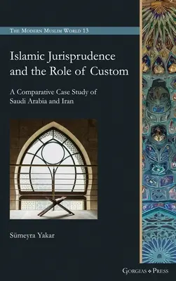Islamské súdnictvo a úloha zvykov: Porovnávacia prípadová štúdia Saudskej Arábie a Iránu - Islamic Jurisprudence and the Role of Custom: A Comparative Case Study of Saudi Arabia and Iran