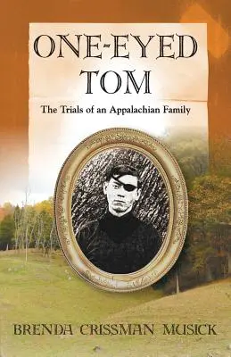 Jednooký Tom: Skúšky jednej apalačskej rodiny - One Eyed-Tom the Trials of an Appalachian Family