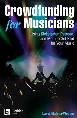 Crowdfunding pre hudobníkov: Vydavateľstvo Kickstarter, Patreon a ďalšie služby, ktoré vám pomôžu získať peniaze za vašu hudbu - Crowdfunding for Musicians: Using Kickstarter, Patreon and More to Get Paid for Your Music