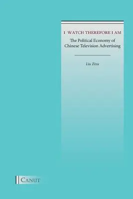 Sledujem, teda som: Politická ekonómia čínskej televíznej reklamy - I Watch Therefore I Am: The Political Economy of Chinese Television Advertising