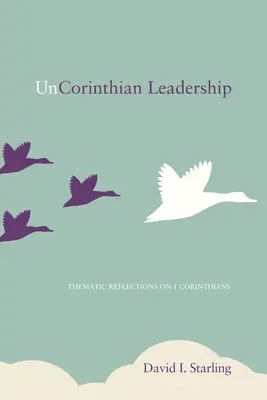 Nekorintské vedenie: Korinťanom: tematické úvahy o 1. liste Korinťanom - UnCorinthian Leadership: Thematic Reflections on 1 Corinthians
