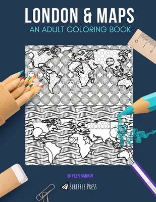 Londýn a mapy: KNIHA MAĽOVANIEK PRE DOSPELÝCH: Londýn a mapy: 2 knihy na vyfarbovanie v 1 - London & Maps: AN ADULT COLORING BOOK: London & Maps - 2 Coloring Books In 1