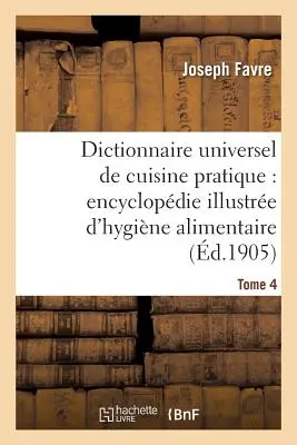 Dictionnaire Universel de Cuisine Pratique: Encyclopdie Illustre d'Hygine Alimentaire. T. 4:: Modifikácia človeka potravou - Dictionnaire Universel de Cuisine Pratique: Encyclopdie Illustre d'Hygine Alimentaire. T. 4: : Modification de l'Homme Par l'Alimentation