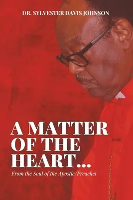 Záležitosť srdca...: Z duše apoštola/kazateľa - A Matter of the Heart...: From the Soul of the Apostle/Preacher