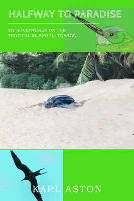Na polceste do raja: Moje dobrodružstvá na tropickom ostrove Tobago - Halfway to Paradise: My Adventures on the Tropical Island of Tobago