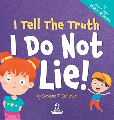 Hovorím pravdu. Ja neklamem!: (2 - 4 roky): Knižka pre batoľatá s témou afirmácií o tom, ako neklamať. - I Tell The Truth. I Do Not Lie!: An Affirmation-Themed Toddler Book About Not Lying (Ages 2-4)