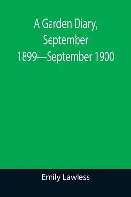 Záhradný denník, september 1899 - september 1900 - A Garden Diary, September 1899-September 1900