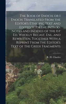 Kniha Henochova alebo 1. kniha Henochova. Preložené z etiópskeho textu vydavateľa a upravené s intr. Poznámky a indexy z 1. vyd. Úplne prepracované, - The Book of Enoch, or 1 Enoch. Translated From the Editor's Ethiopic Text and Edited With the Introd. Notes and Indexes of the 1st ed. Wholly Recast,