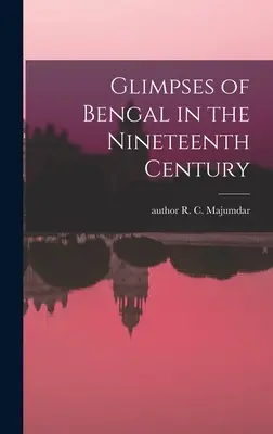 Záblesky Bengálska v devätnástom storočí - Glimpses of Bengal in the Nineteenth Century