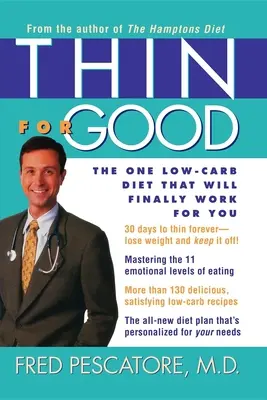Chudnúť na dobro: Nízkosacharidová diéta, ktorá vám konečne bude vyhovovať - Thin for Good: The One Low-Carb Diet That Will Finally Work for You