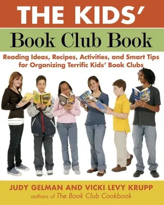 Kniha pre detský knižný klub: Nápady na čítanie, recepty, aktivity a chytré tipy na organizovanie úžasných detských knižných klubov - The Kids' Book Club Book: Reading Ideas, Recipes, Activities, and Smart Tips for Organizing Terrific Kids' Book Clubs